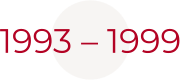 1993 – 1999